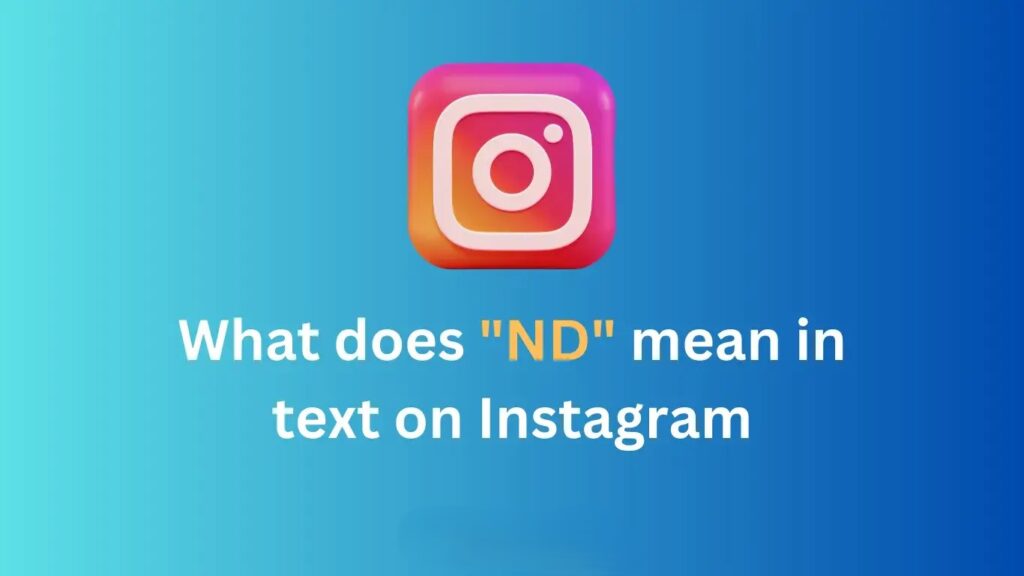 What does ND mean in text on Instagram