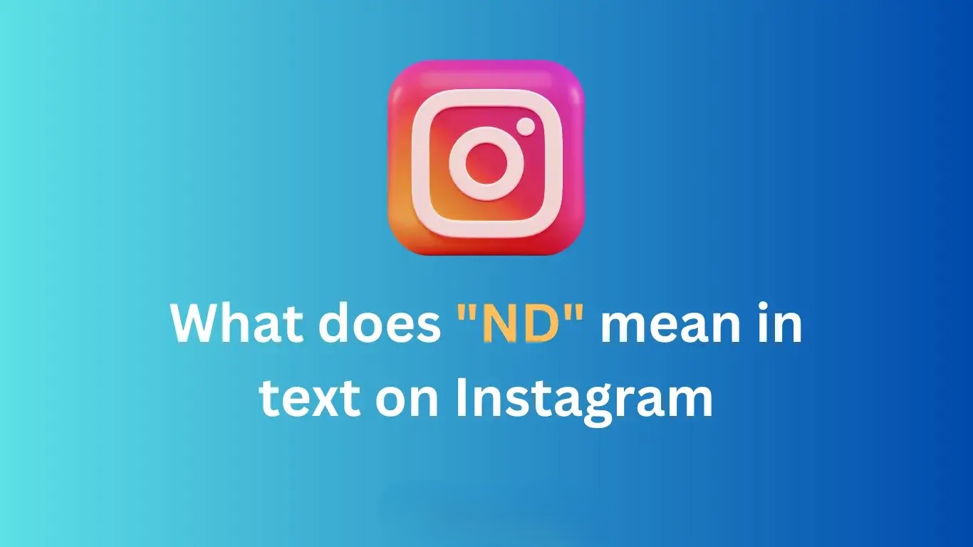 What does ND mean in text on Instagram